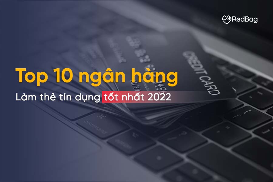 Nên làm thẻ tín dụng ngân hàng nào dễ nhất? Top 10 ngân hàng làm thẻ tín dụng tốt nhất 2024